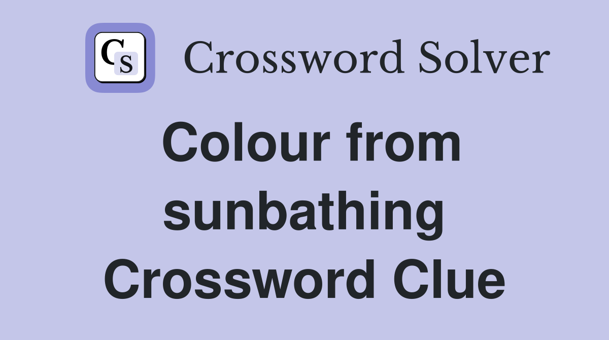 Colour from sunbathing Crossword Clue