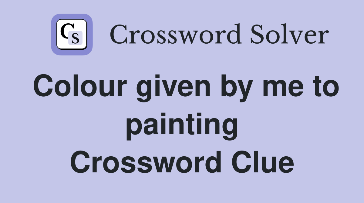 Colour given by me to painting Crossword Clue