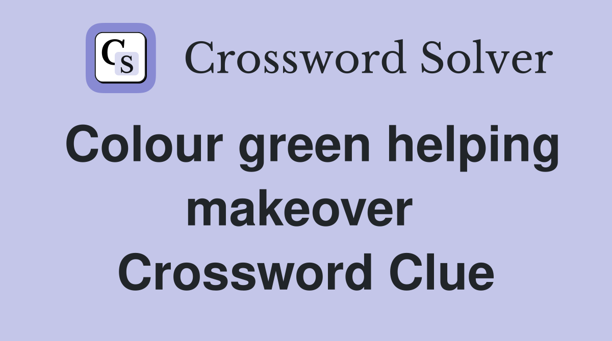 Colour green helping makeover  Crossword Clue