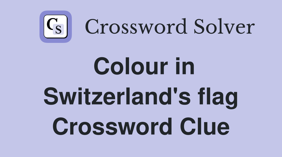 Colour in Switzerland's flag Crossword Clue