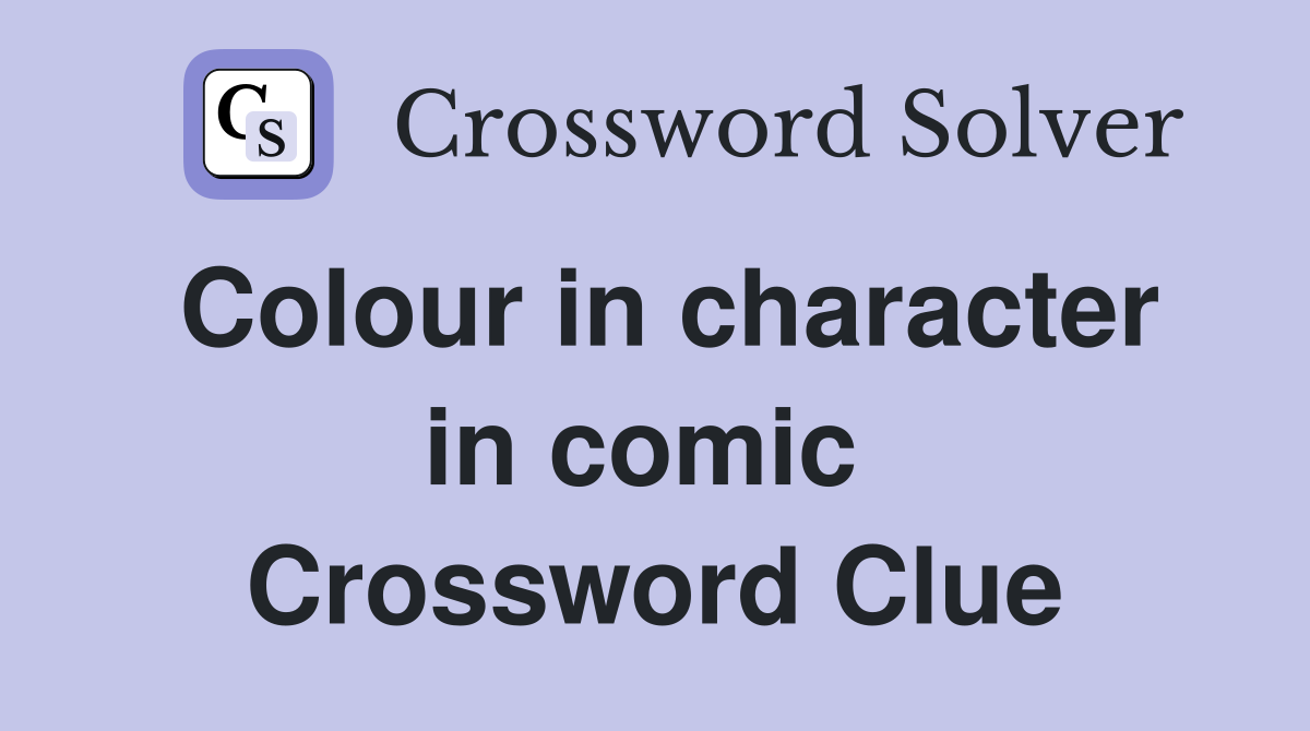 Colour in character in comic  Crossword Clue