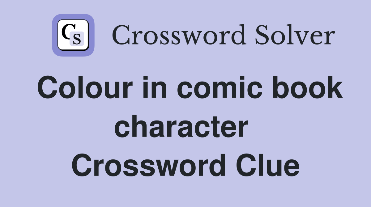 Colour in comic book character  Crossword Clue