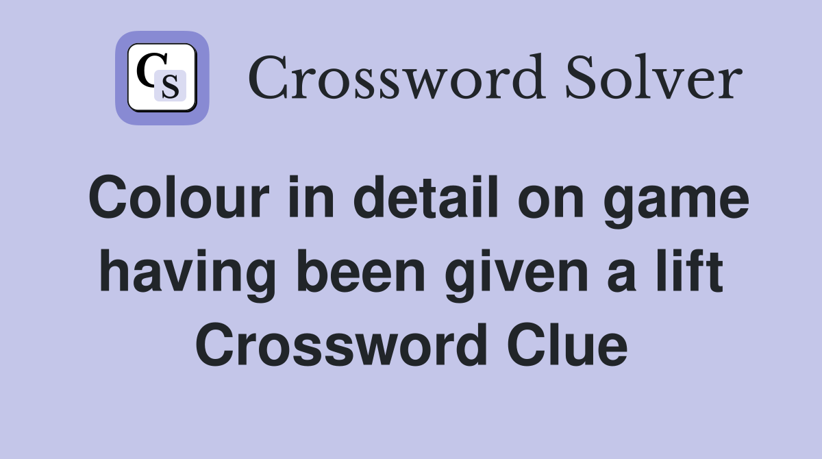 Colour in detail on game having been given a lift Crossword Clue