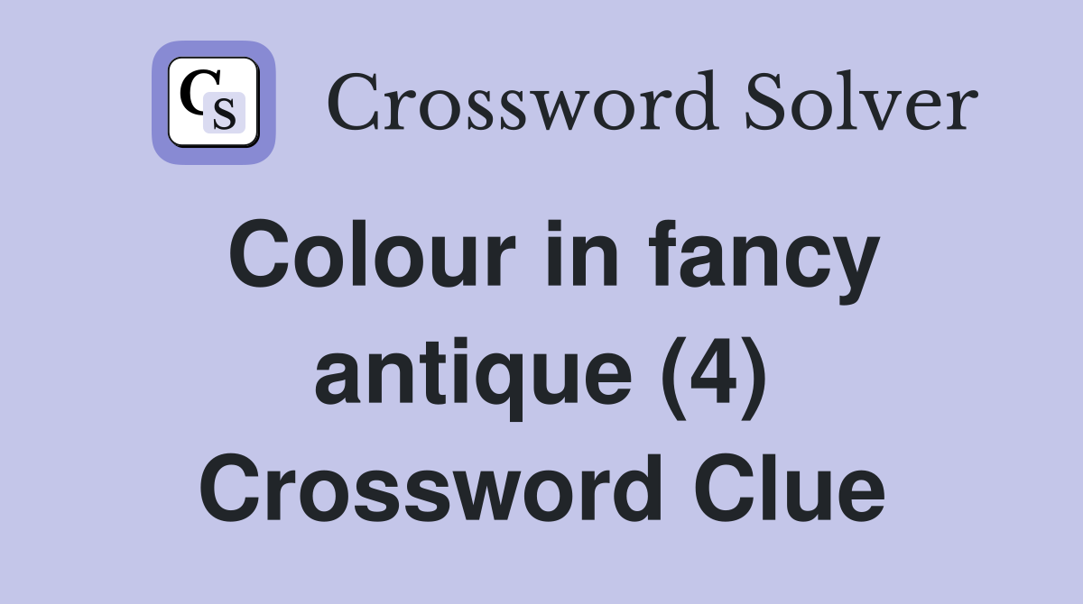 Colour in fancy antique (4) Crossword Clue