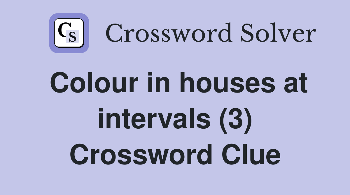 Colour in houses at intervals (3) Crossword Clue