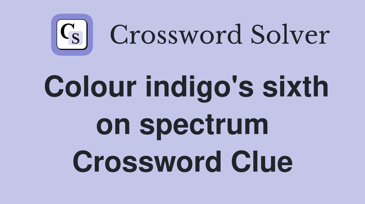 Colour indigo's sixth on spectrum Crossword Clue
