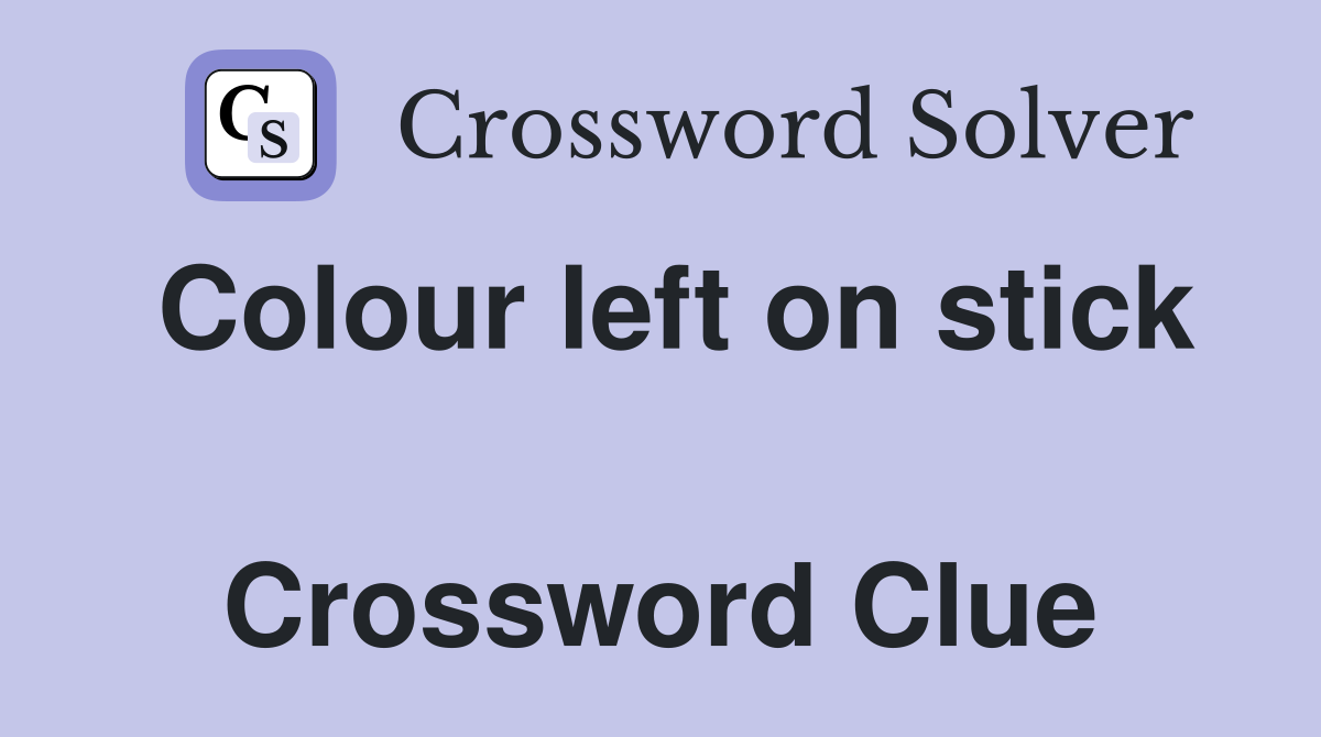 Colour left on stick  Crossword Clue