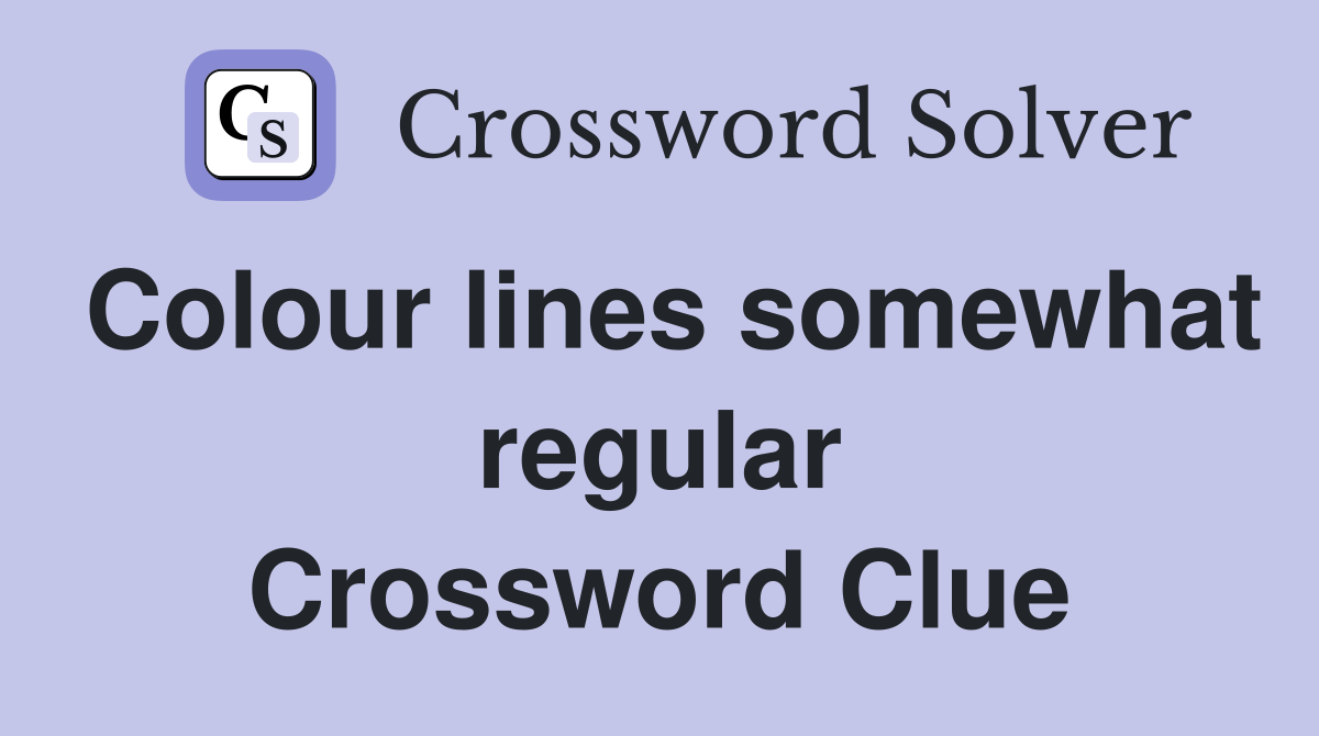 Colour lines somewhat regular Crossword Clue