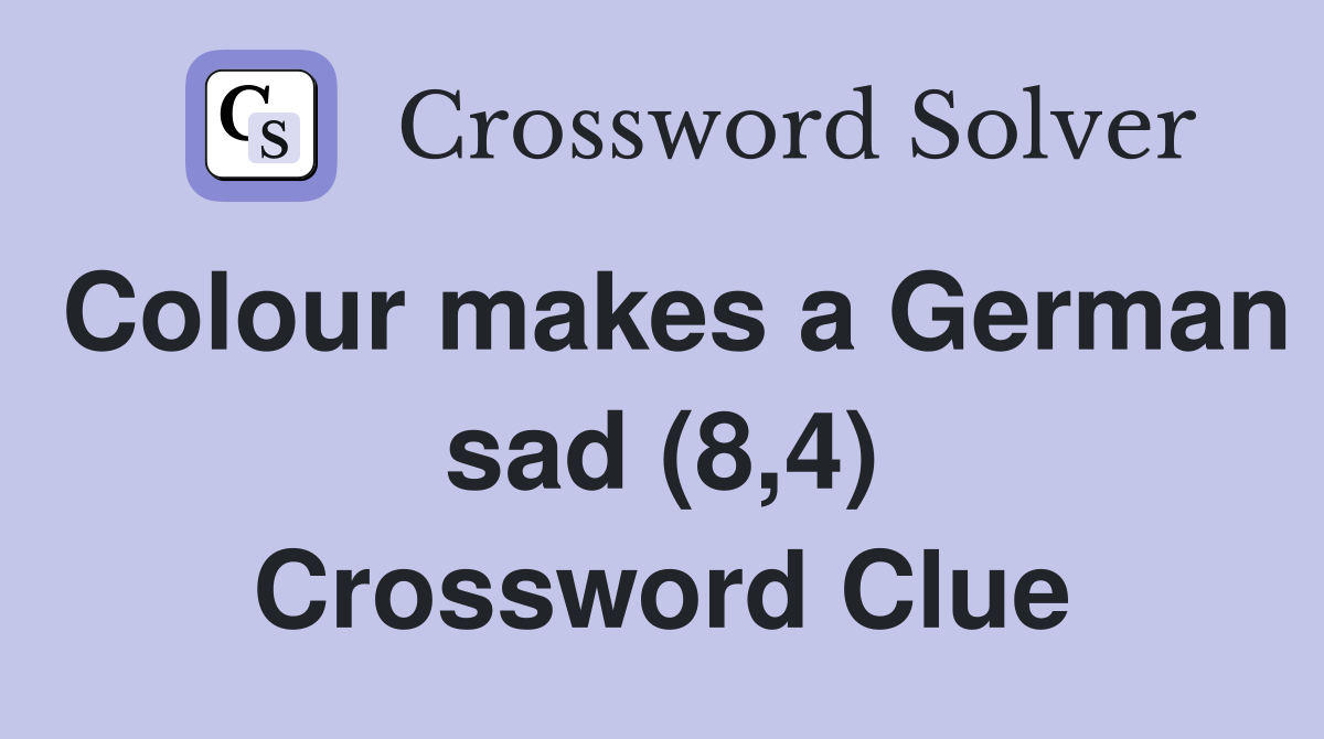 Colour makes a German sad (8,4) Crossword Clue