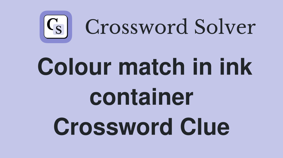 Colour match in ink container Crossword Clue