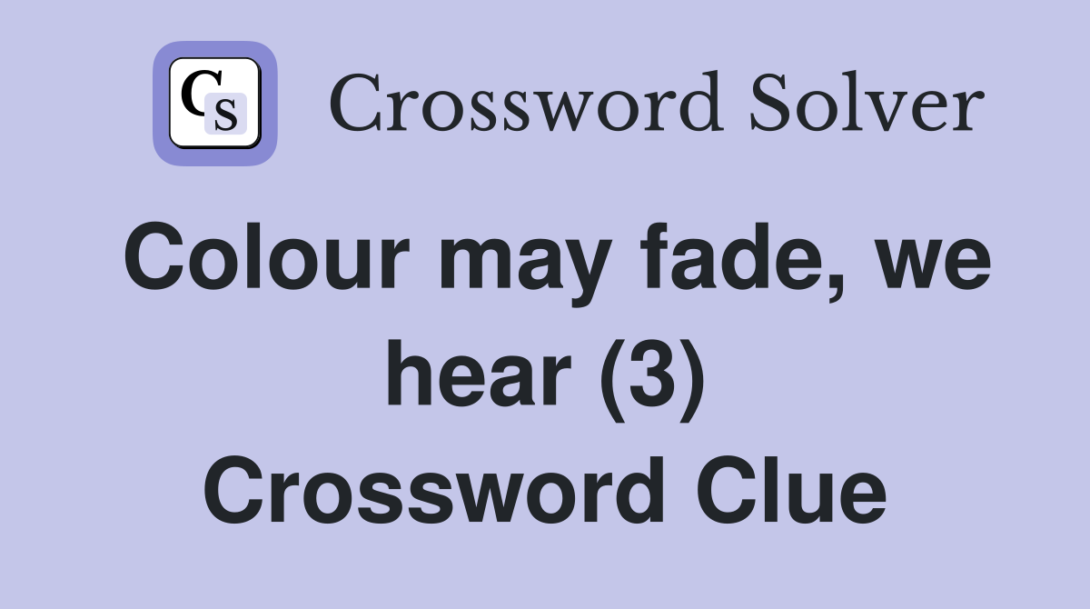 Colour may fade, we hear (3) Crossword Clue