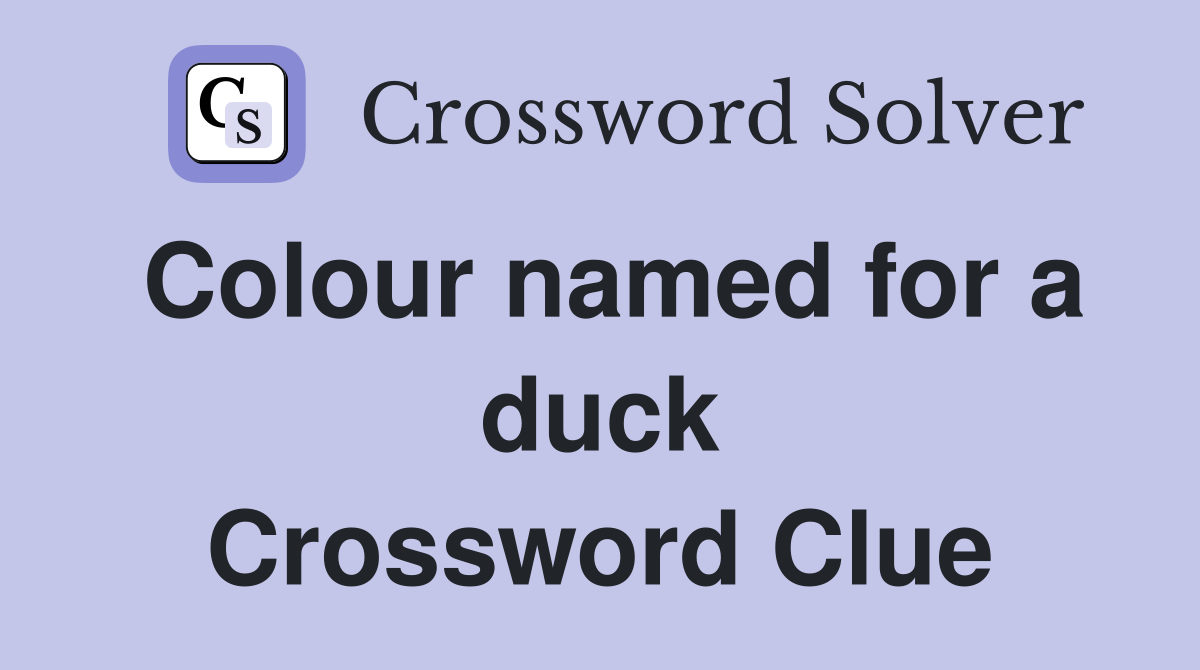 Colour named for a duck Crossword Clue