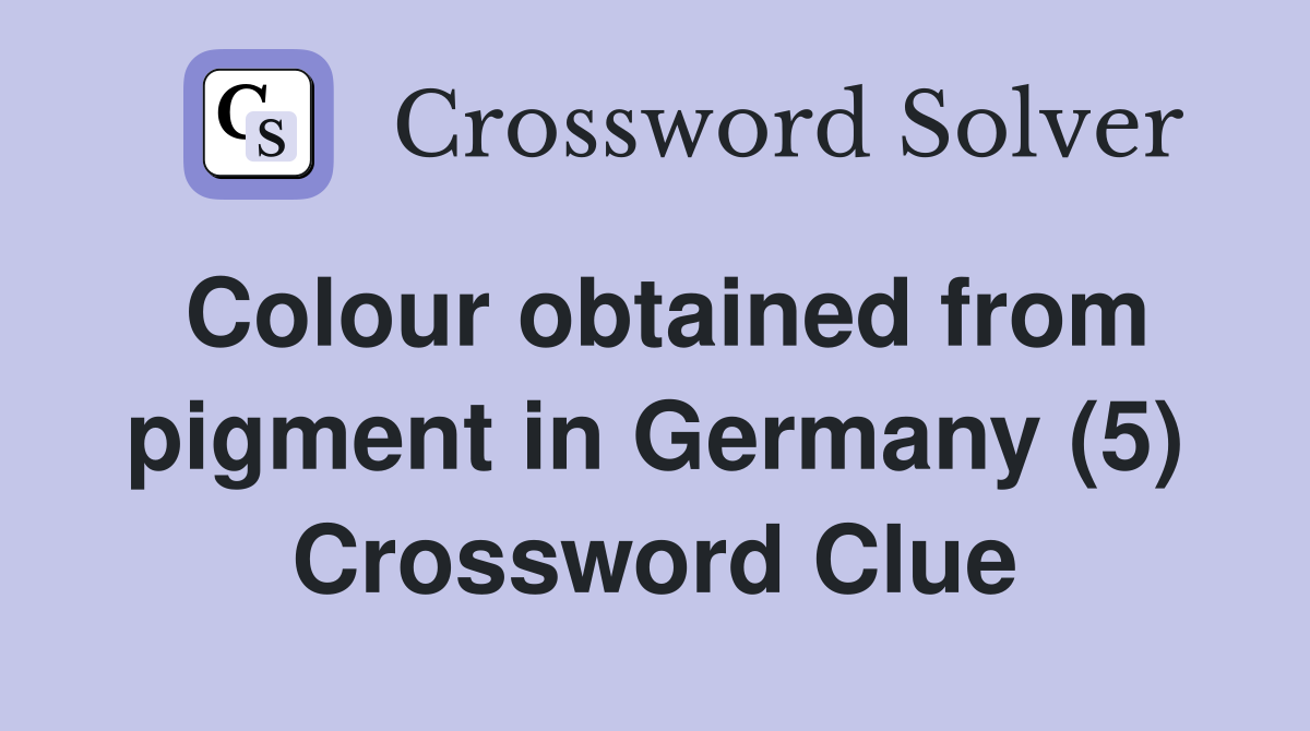 Colour obtained from pigment in Germany (5) Crossword Clue