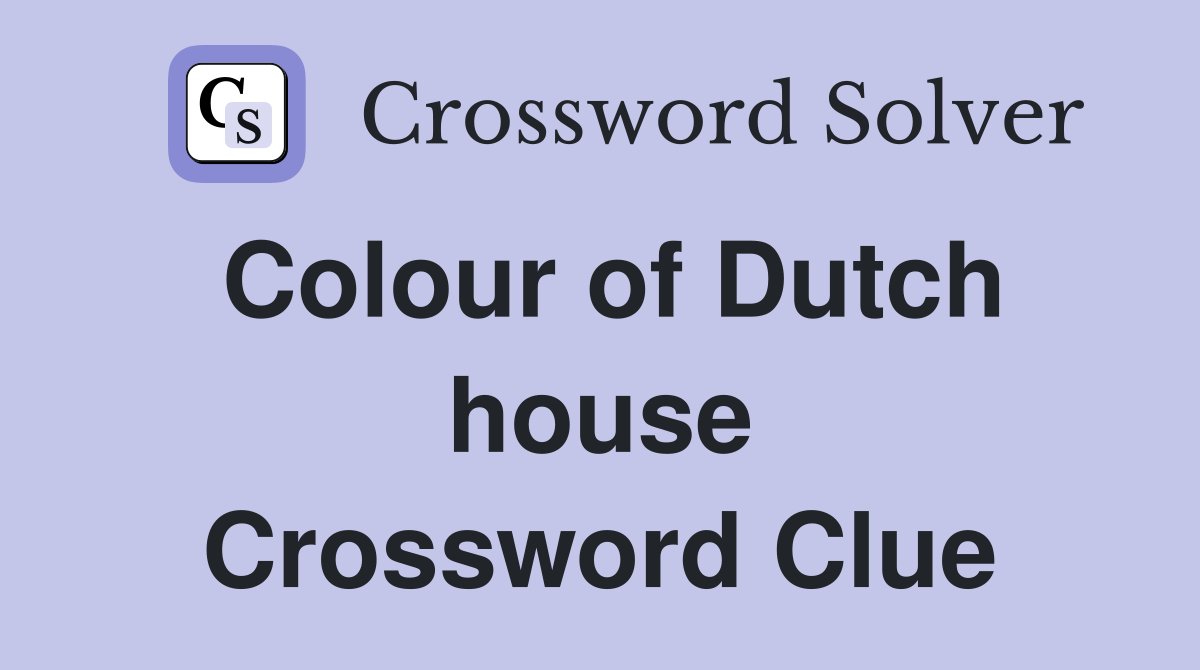 Colour of Dutch house Crossword Clue