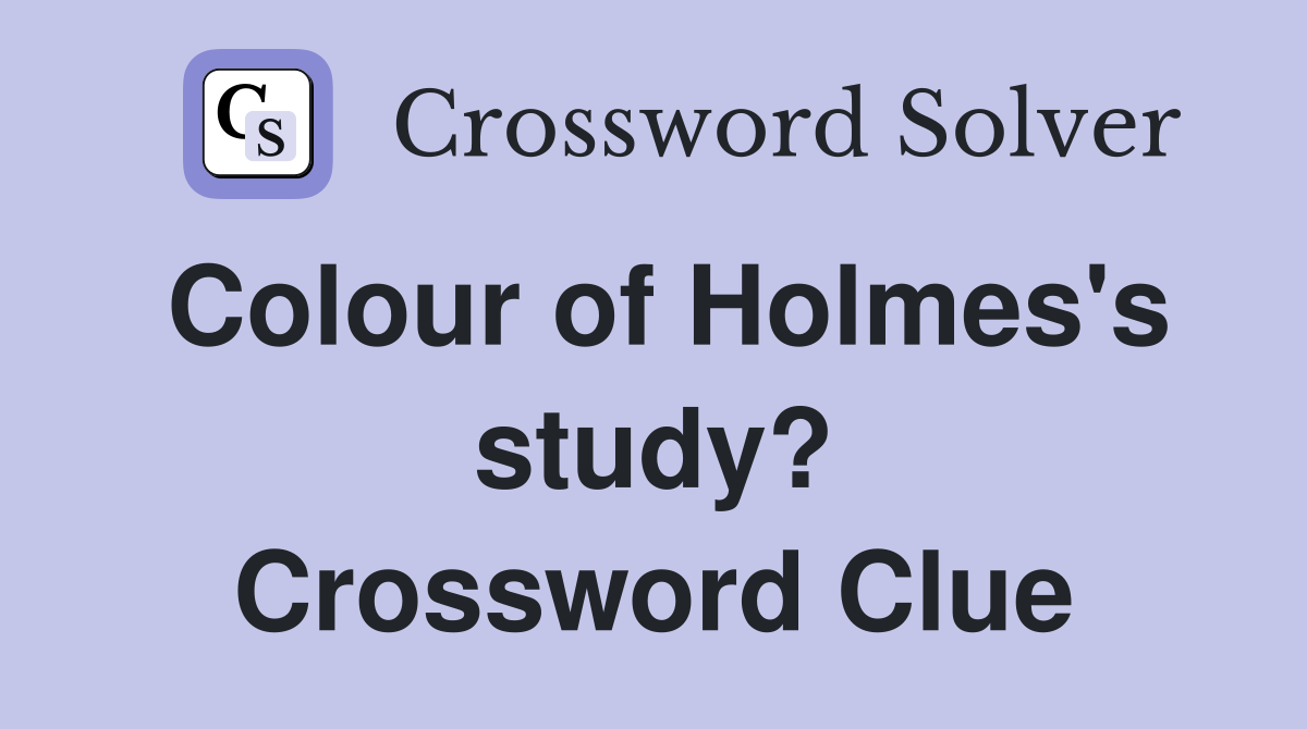 Colour of Holmes's study? Crossword Clue