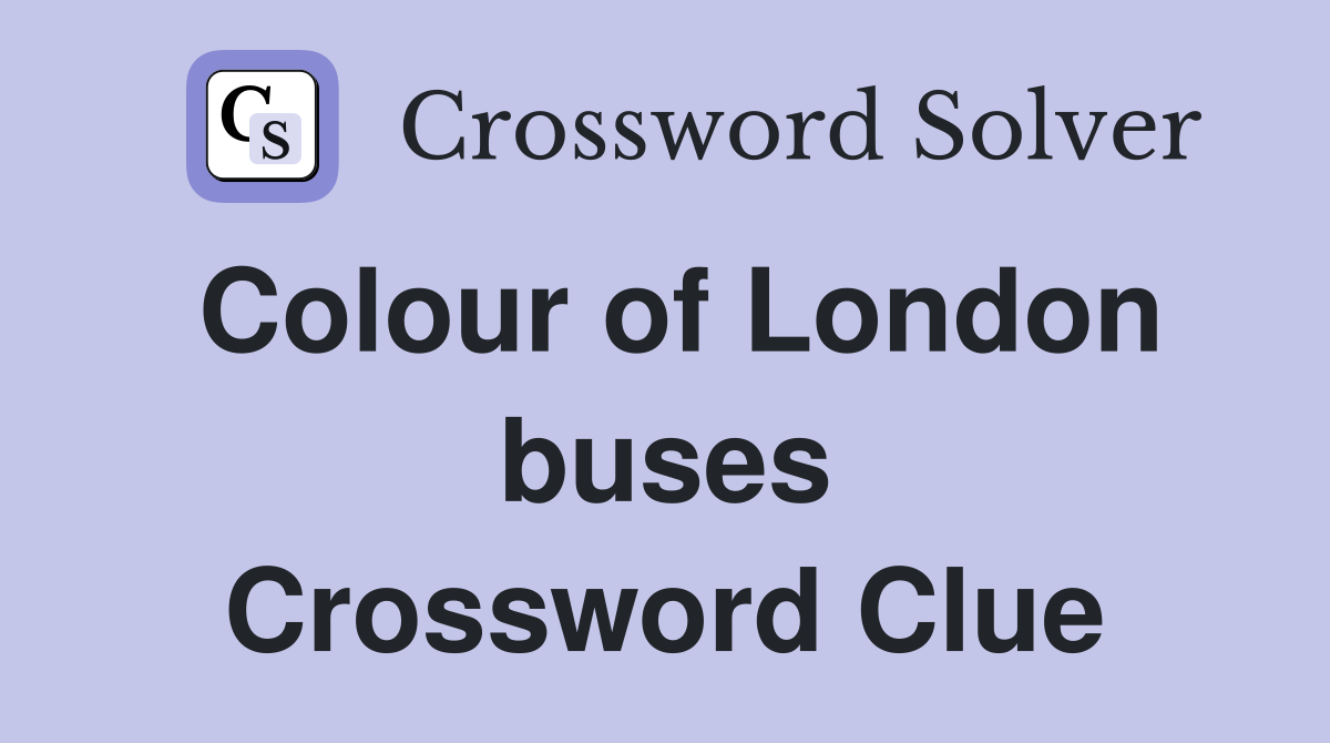 Colour of London buses Crossword Clue