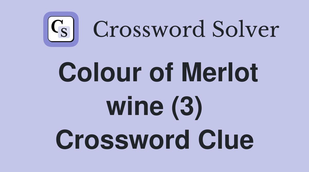 Colour of Merlot wine (3) Crossword Clue