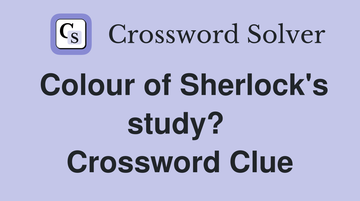 Colour of Sherlock's study?  Crossword Clue