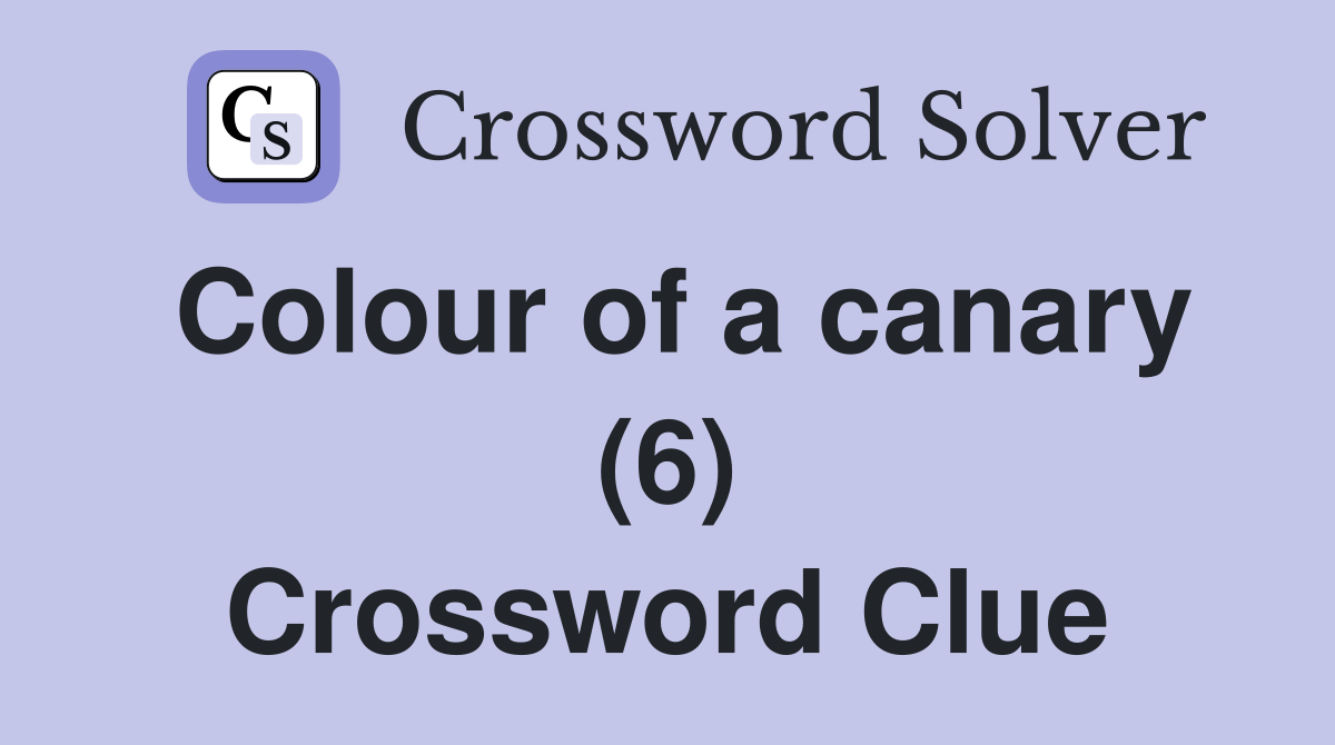 Colour of a canary (6) Crossword Clue