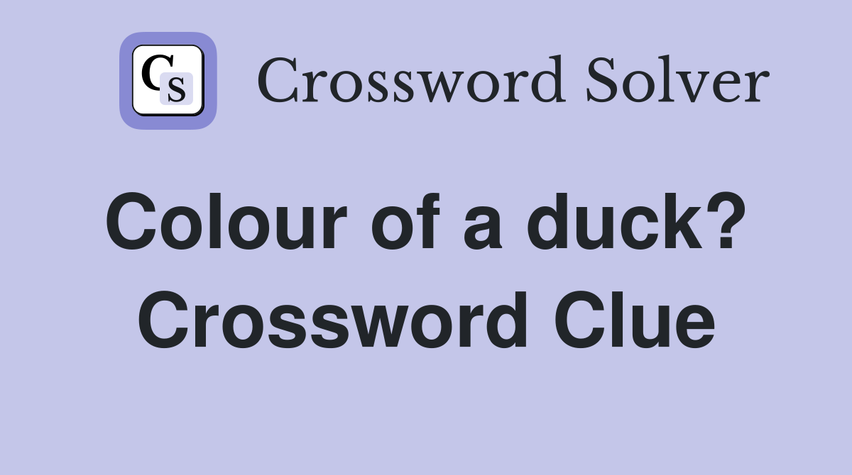Colour of a duck?  Crossword Clue