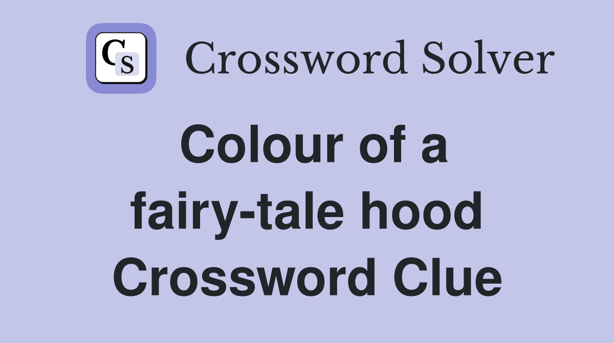 Colour of a fairy-tale hood Crossword Clue