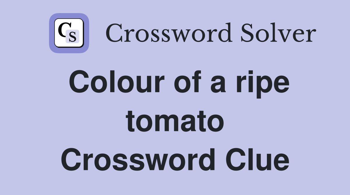 Colour of a ripe tomato Crossword Clue