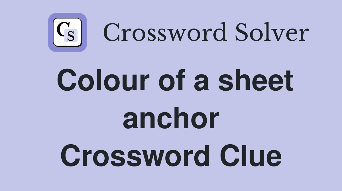 Colour of a sheet anchor Crossword Clue