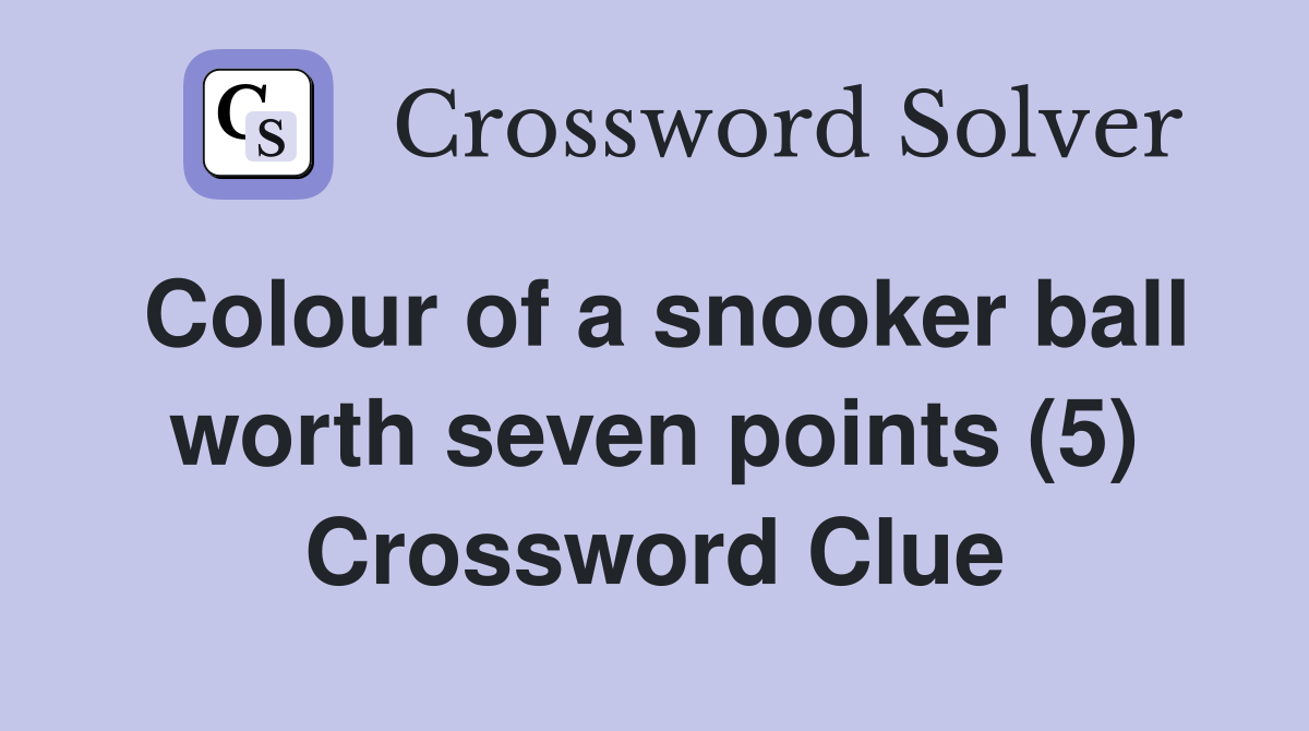 Colour of a snooker ball worth seven points (5) Crossword Clue
