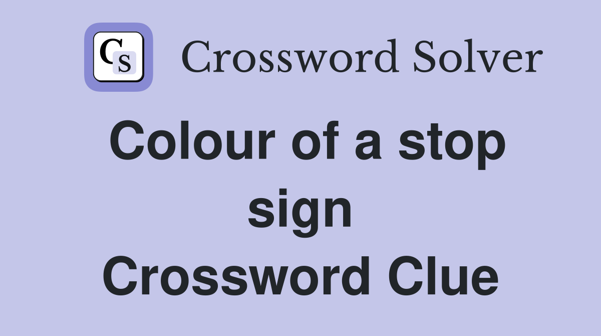 Colour of a stop sign Crossword Clue