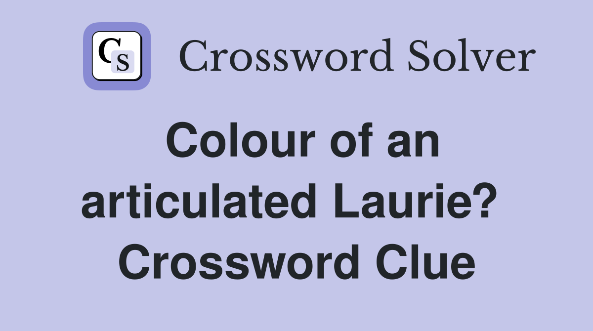 Colour of an articulated Laurie?  Crossword Clue