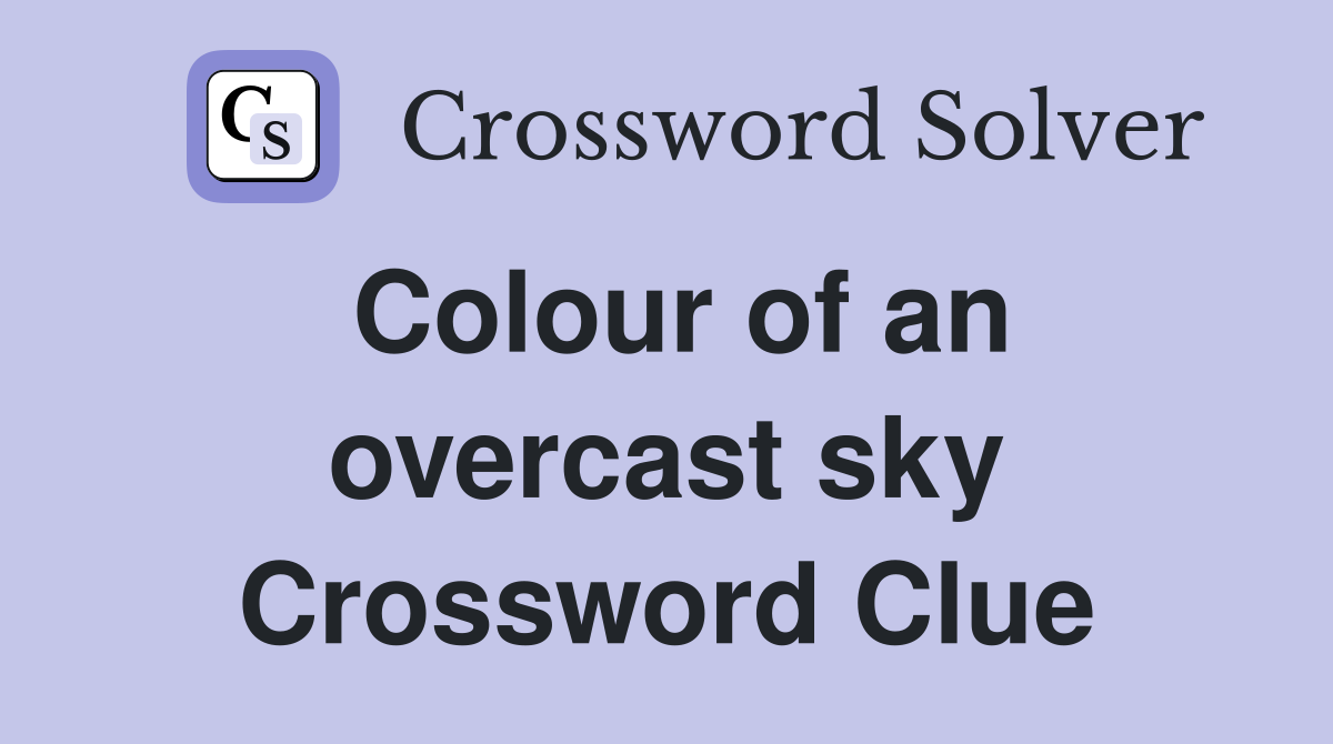 Colour of an overcast sky Crossword Clue