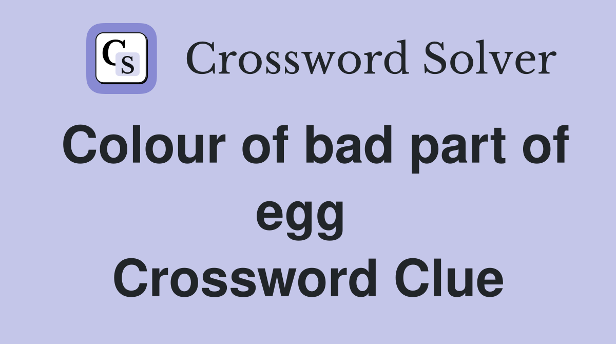 Colour of bad part of egg  Crossword Clue