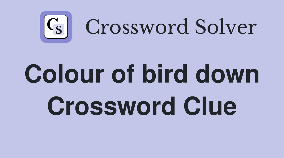 Colour of bird down  Crossword Clue