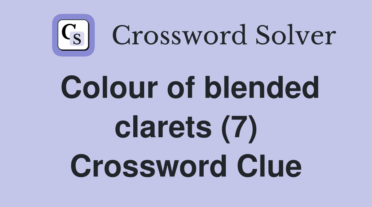 Colour of blended clarets (7) Crossword Clue