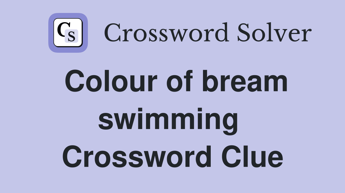 Colour of bream swimming  Crossword Clue