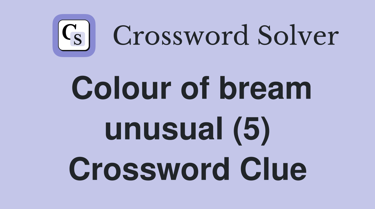 Colour of bream unusual (5) Crossword Clue Answers Crossword Solver