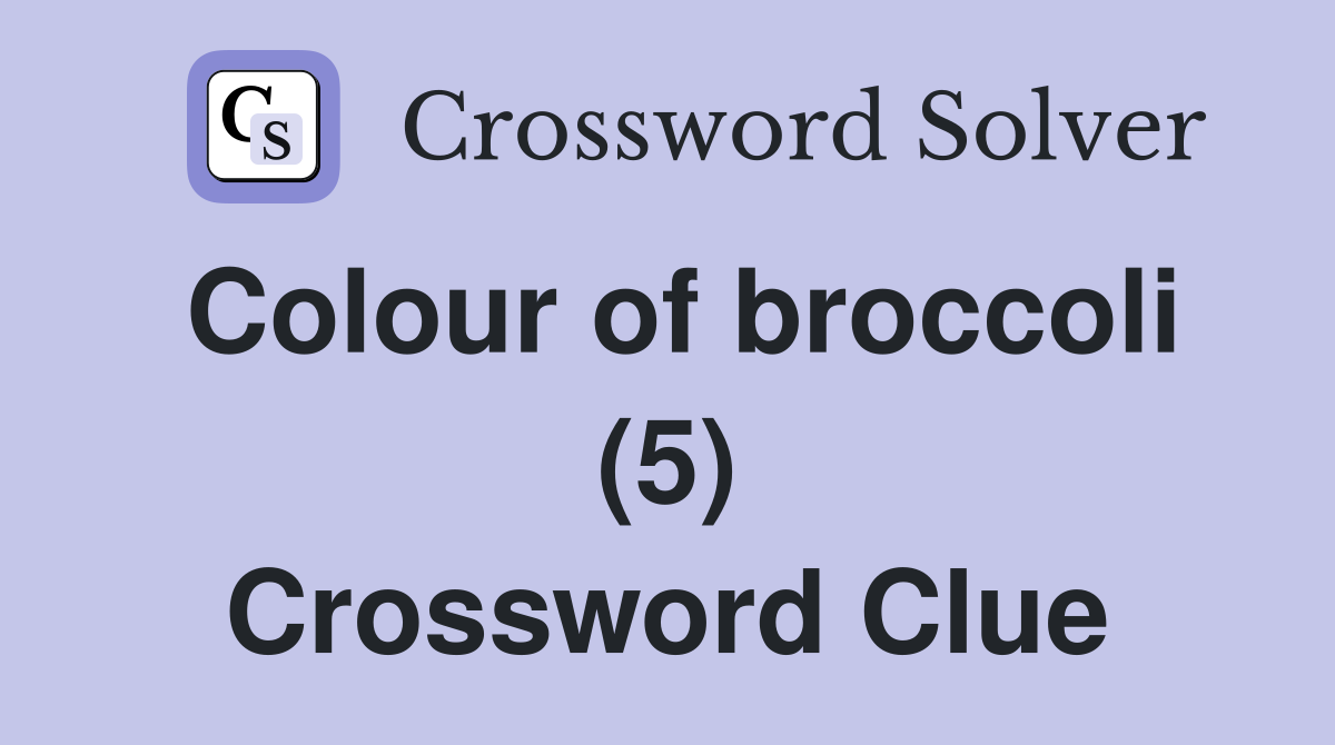 Colour of broccoli (5) Crossword Clue