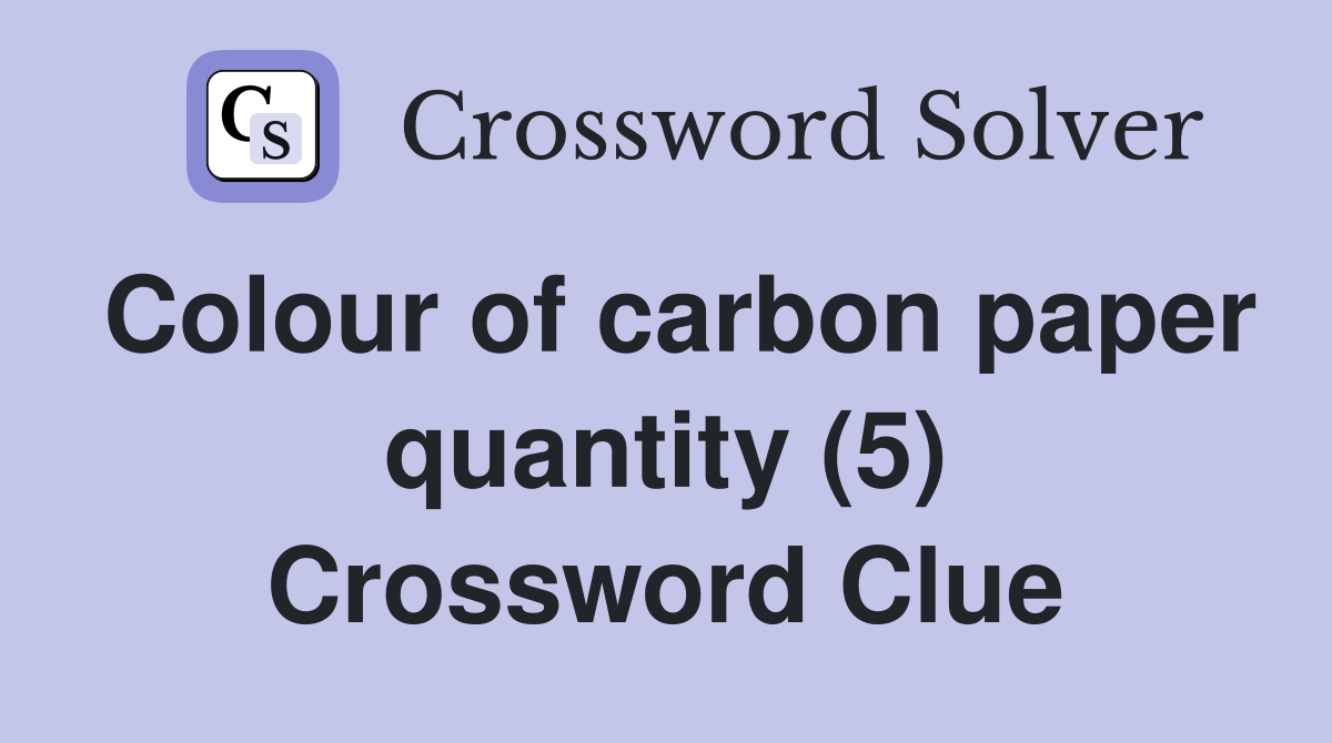 Colour of carbon paper quantity (5) Crossword Clue