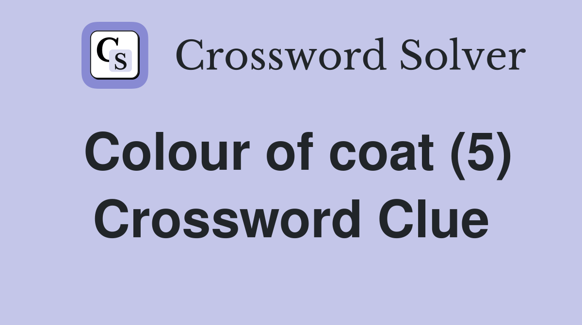 Colour of coat (5) Crossword Clue