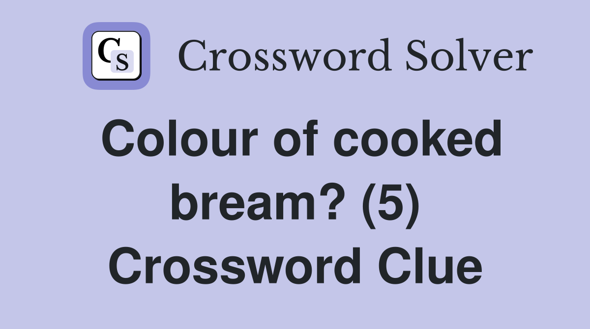 Colour of cooked bream? (5) Crossword Clue