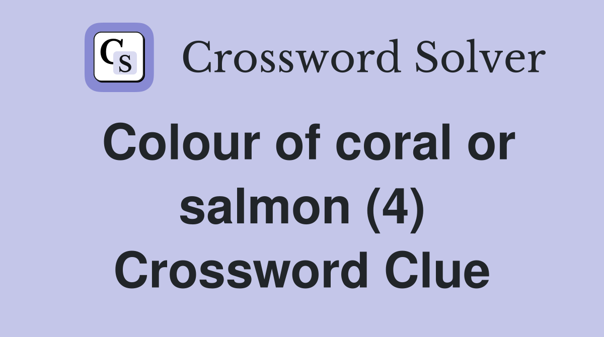 Colour of coral or salmon (4) Crossword Clue