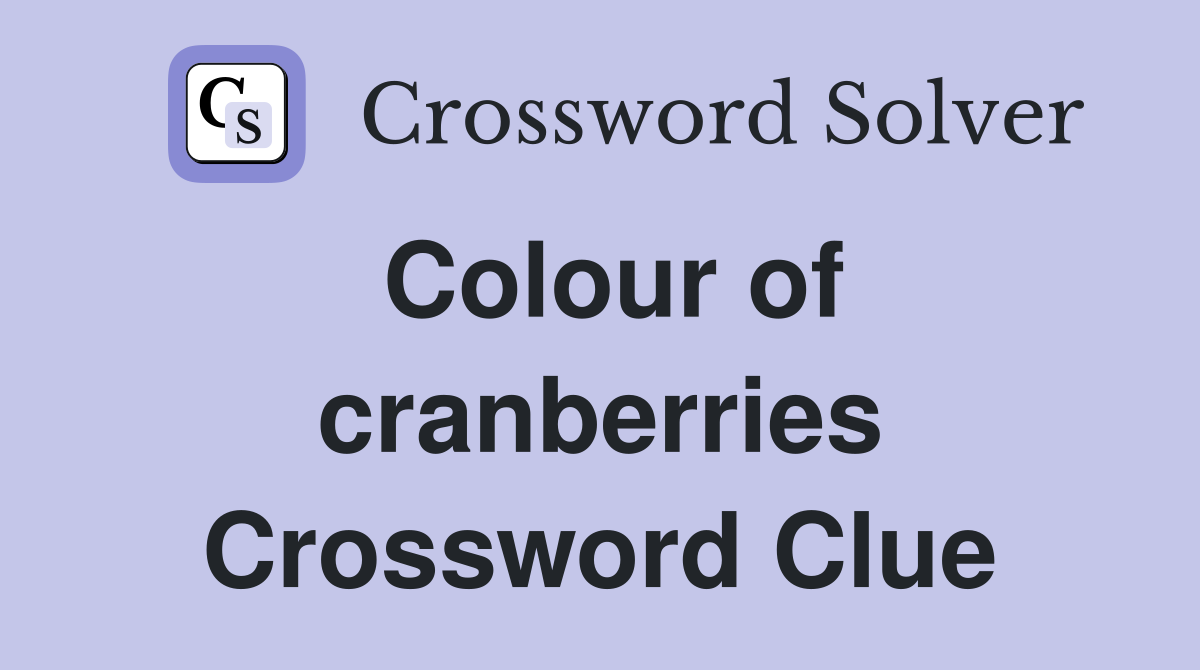 Colour of cranberries Crossword Clue