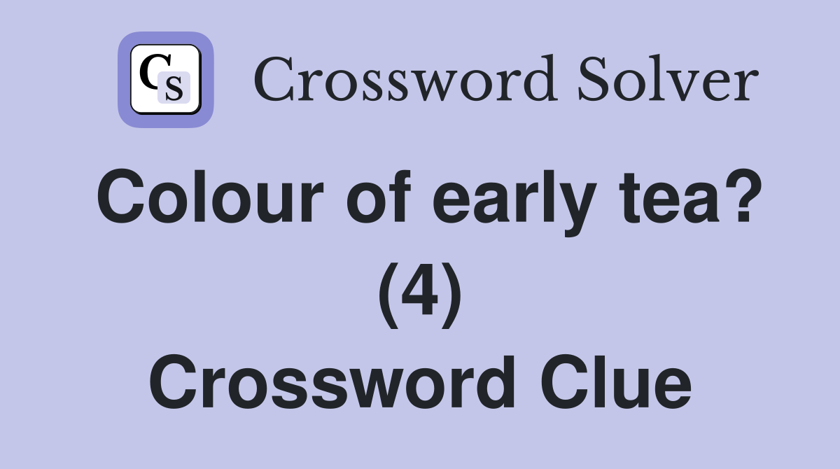 Colour of early tea? (4) Crossword Clue