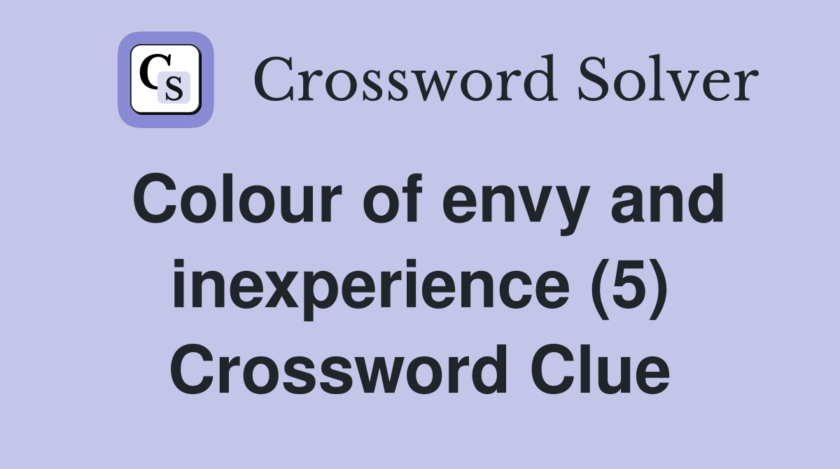 Colour of envy and inexperience (5) Crossword Clue