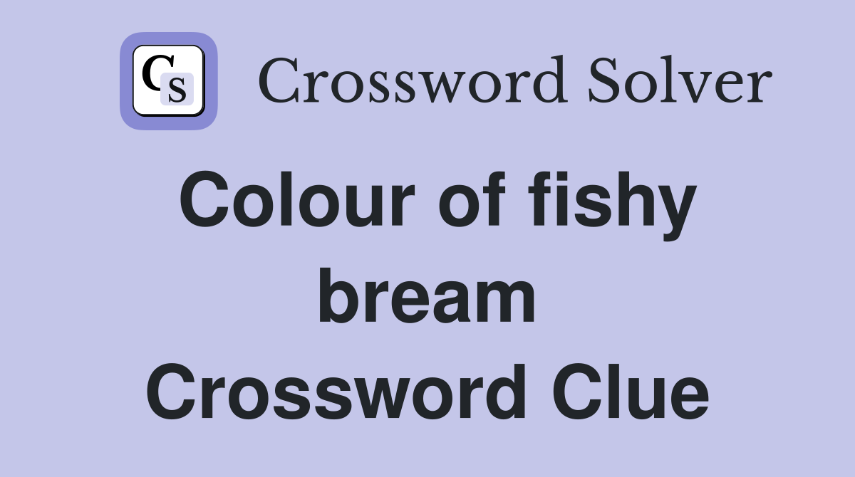 Colour of fishy bream Crossword Clue