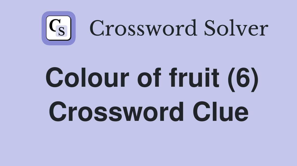 Colour of fruit (6) Crossword Clue