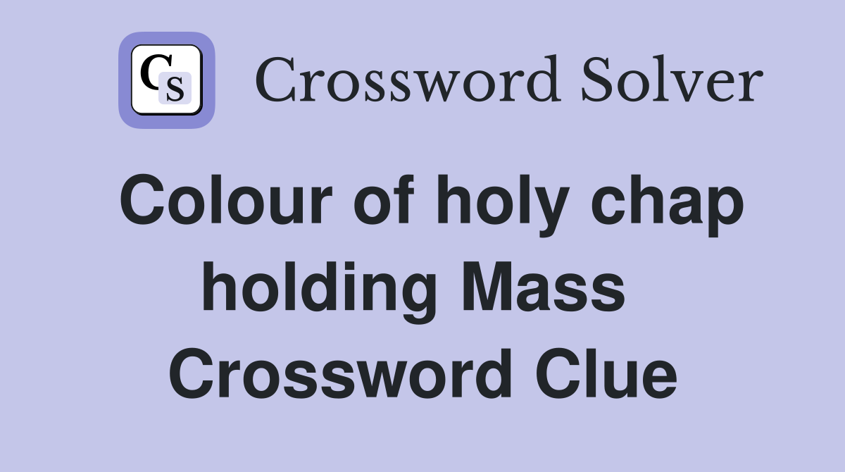 Colour of holy chap holding Mass  Crossword Clue