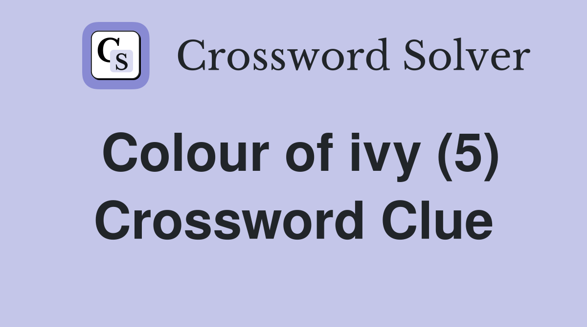 Colour of ivy (5) Crossword Clue