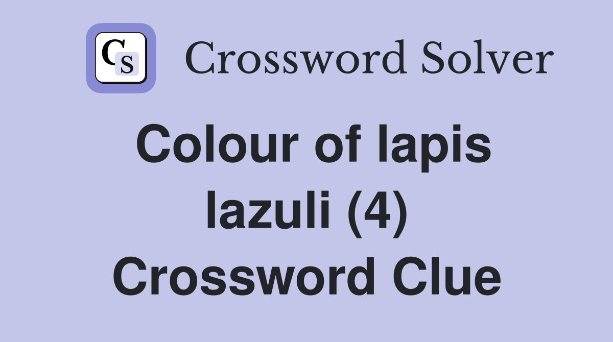 Colour of lapis lazuli (4) Crossword Clue