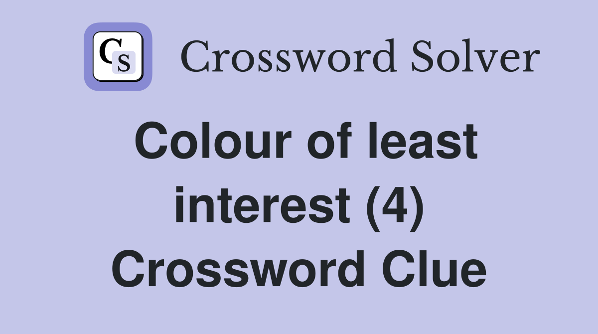 Colour of least interest (4) Crossword Clue